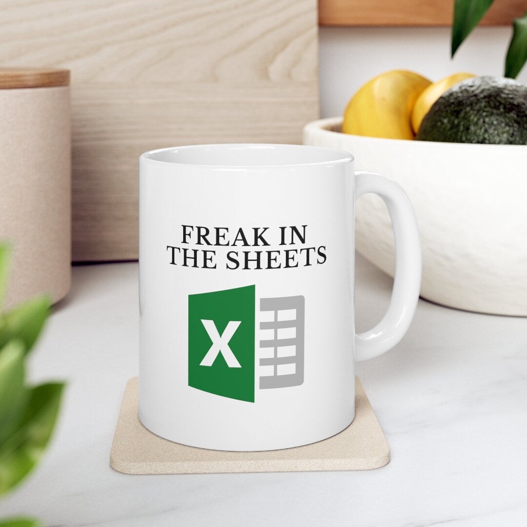 Freak in the Sheets Mug Funny Freak in the Sheets Excel Mug Excel Coffee Mug Gift for Coworkers
