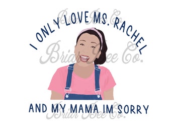 Ms. Rachel songs for little- I only love Ms. Rachel and my mama, I&#39;m sorry- Sublimation digital file, JPEG, PNG, PDF