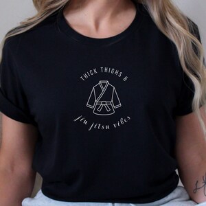 Thick Thighs and Jiu Jitsu Vibes Shirt BJJ Shirt Jiu Jitsu Shirt Jiu Jitsu T Shirt BJJ Women Jiu Jitsu BJJ Brazilian Jiu Jitsu Shirt