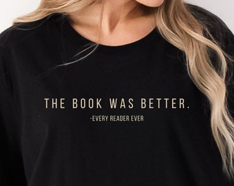 The Book Was Better Shirt Book Club Shirt Bookish Things Book Tshirt Bookish Shirt Bookish Tshirt Book Shirt Reader Shirt Reader Tshirt