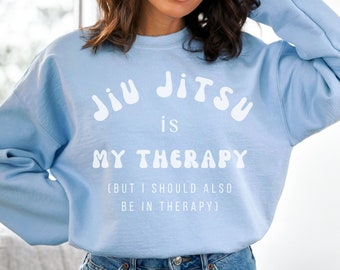 Jiu Jitsu is My Therapy Sweatshirt BJJ Women BJJ Men Jiu Jitsu Shirt Jiu Jitsu Sweatshirt Jiu Jitsu Crewneck Brazilian Jiu Jitsu