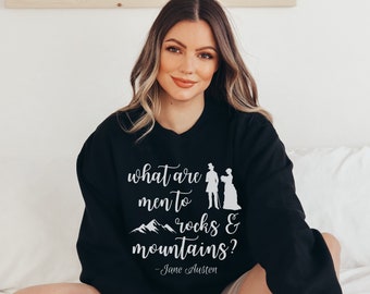 What are Men to Rocks and Mountains Shirt Jane Austen Sweatshirt Jane Austen Shirt Jane Austen Quote Jane Austen Gifts Pride and Prejudice