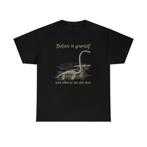 Believe in Yourself Shirt Cryptid Shirt Growth Mindset Shirt Lochness Monster Shirt Loch Ness Monster Shirt Nessie Shirt Believe Shirt Black