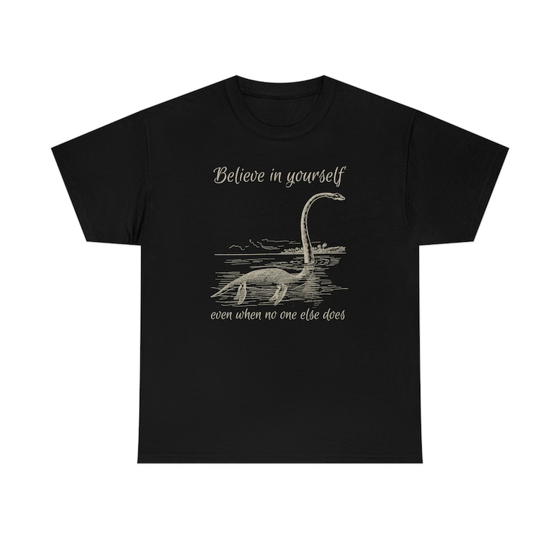 Believe in Yourself Shirt Cryptid Shirt Growth Mindset Shirt Lochness Monster Shirt Loch Ness Monster Shirt Nessie Shirt Believe Shirt Black