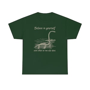 Believe in Yourself Shirt Cryptid Shirt Growth Mindset Shirt Lochness Monster Shirt Loch Ness Monster Shirt Nessie Shirt Believe Shirt Forest Green
