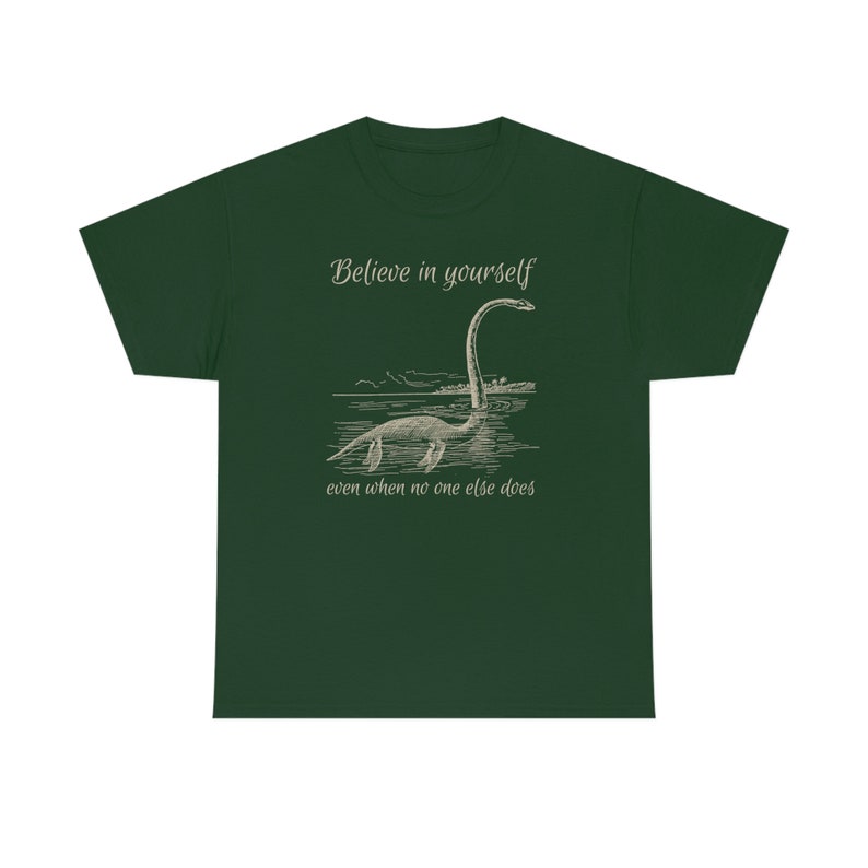 Believe in Yourself Shirt Cryptid Shirt Growth Mindset Shirt Lochness Monster Shirt Loch Ness Monster Shirt Nessie Shirt Believe Shirt Forest Green