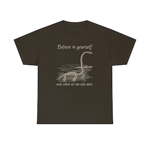 Believe in Yourself Shirt Cryptid Shirt Growth Mindset Shirt Lochness Monster Shirt Loch Ness Monster Shirt Nessie Shirt Believe Shirt Dark Chocolate