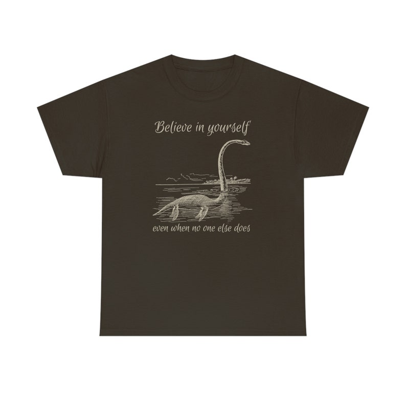Believe in Yourself Shirt Cryptid Shirt Growth Mindset Shirt Lochness Monster Shirt Loch Ness Monster Shirt Nessie Shirt Believe Shirt Dark Chocolate
