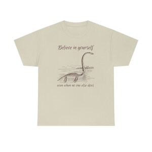 Believe in Yourself Shirt Cryptid Shirt Growth Mindset Shirt Lochness Monster Shirt Loch Ness Monster Shirt Nessie Shirt Believe Shirt Sand