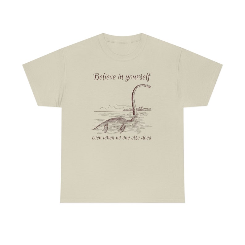 Believe in Yourself Shirt Cryptid Shirt Growth Mindset Shirt Lochness Monster Shirt Loch Ness Monster Shirt Nessie Shirt Believe Shirt Sand