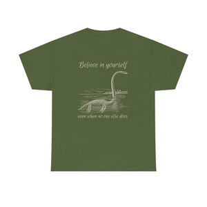 Believe in Yourself Shirt Cryptid Shirt Growth Mindset Shirt Lochness Monster Shirt Loch Ness Monster Shirt Nessie Shirt Believe Shirt Military Green