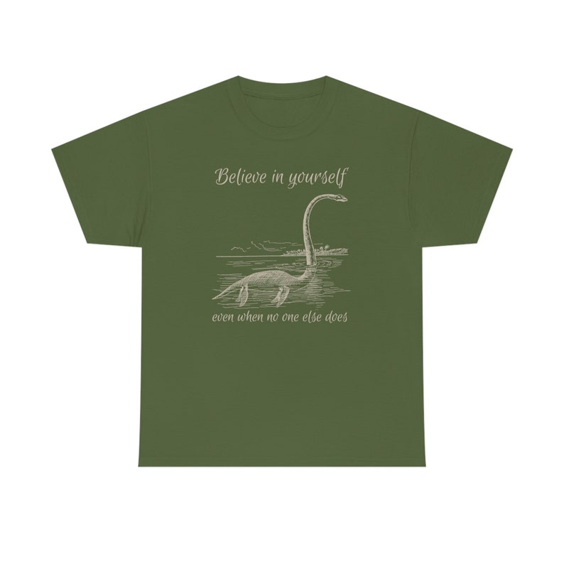 Believe in Yourself Shirt Cryptid Shirt Growth Mindset Shirt Lochness Monster Shirt Loch Ness Monster Shirt Nessie Shirt Believe Shirt Military Green