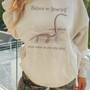 Believe in Yourself Nessie Hoodie Loch Ness Monster Hoodie Lochness Monster Hoodie Nessie Shirts Cryptozoology Hoodie Cryptid Hoodie
