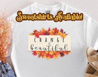 Change is Beautiful Fall Shirt, Changing Leaves Tee, Thanksgiving Shirt, Fall Tee, Cute Fall Shirt for Her, Orange Autumn Tee Shirt