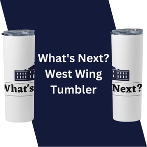 What&#39;s Next West Wing Tumbler