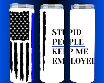 Stupid People Keep Me Employed Thin Blue Line Tumbler