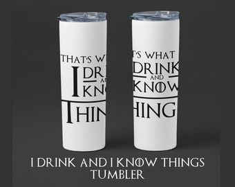 I Drink and I know Things Tumbler
