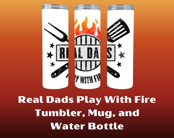 Real Dads Play With Fire Tumbler, Mug, or Water Bottle