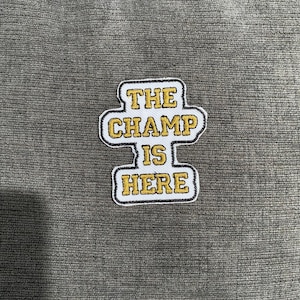 Custom patch “The Champ Is Here” patch