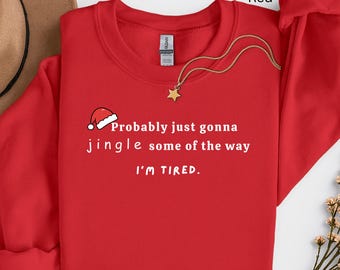 Zal waarschijnlijk gewoon een beetje rinkelen op de manier waarop ik moe ben kersttrui, grappig vakantieshirt of sweatshirt, uniseks kerstshirt