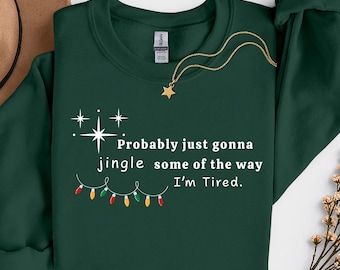 Zal waarschijnlijk gewoon een beetje rinkelen op de manier waarop ik moe ben kersttrui, grappig vakantieshirt of sweatshirt, uniseks kerstshirt