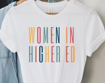 Women in Higher Education Shirt, Doctoral Graduation Gifts, Professor Gifts, Graduate Student Gifts, PhD Student Gifts, College Student