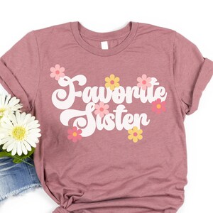 Favorite Sister Shirt, Sister Gift from Sister, Best Sister Ever Tee, Only Sister shirt, Gift for Sister, Best Sister Shirts, twin sisters