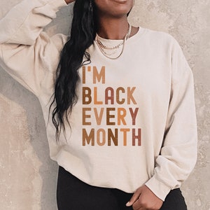 Black Every Month Sweatshirt, Black History Month Sweatshirt, Black History Month Sweater, BLM Sweatshirt, BLM Sweater, Melanin Sweater Sand