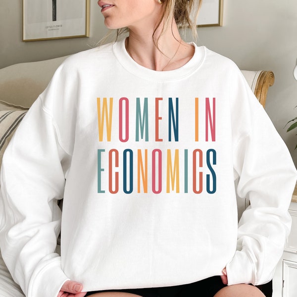 Women in Economics Sweatshirt, Economist Shirt, Economics Student Graduate Gift, Future Economist Shirt, Gift for Economics Professor