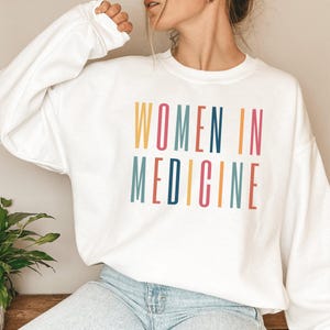 Women in Medicine Sweatshirt, Doctor Crewneck Sweatshirt, Female Doctor Gifts,  Woman Doctor Gifts, Medical Student Gift for Her, Future Doc