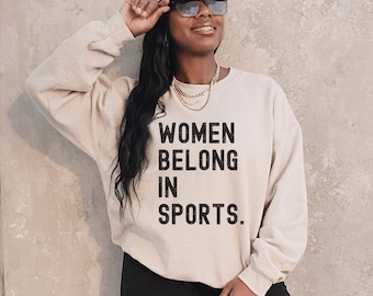 Athlete Gifts, Women Sports Sweatshirts, Women Belong in Sports Sweatshirt, College Sports Sweatshirt, Female Athlete, Sports Gifts Girls