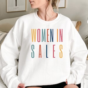 Women in Sales Sweatshirt, Motivational Sales Gift for Women, Saleswoman Gift, Women in Auto Sales, Insurance sales, Pharma Sales Rep