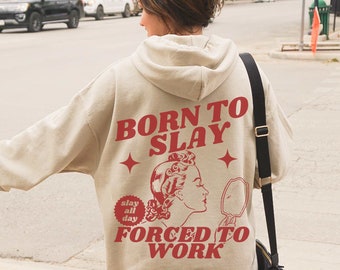 Moletom com capuz "Born To Slay Forced To Work" (Nascido para Arrasar, Forçado a Trabalhar), Humor Negro, Geração Z
