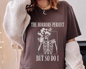 Funny Skeleton Coffee Shirt - The Horrors Persist Meme Tee
