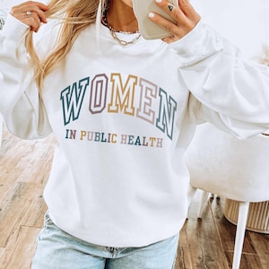 Public Health Women in Public Health Sweatshirt Public Health Shirt Epidemiologist Gift Master of Public Health Nurse Gift MPH Gift