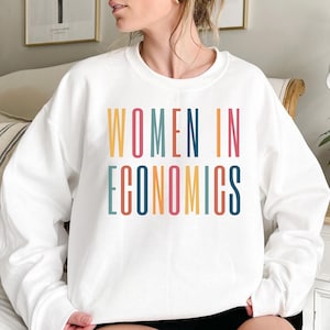 Women in Economics Sweatshirt, Economist Shirt, Economics Student Graduate Gift, Future Economist Shirt, Gift for Economics Professor