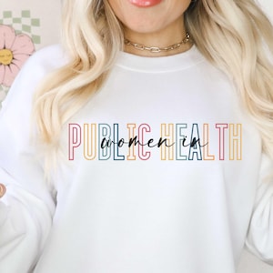 Public Health Women in Public Health Sweatshirt Public Health Shirt Epidemiologist Gift Master of Public Health Nurse Gift MPH Gift