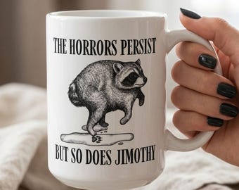 Jimothy Mug 15 Oz Ceramic | The Horrors Persist But So Do I