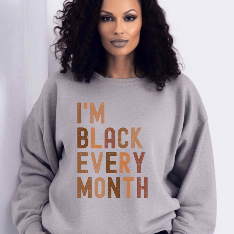 Black Every Month Sweatshirt, Black History Month Sweatshirt, Black History Month Sweater, BLM Sweatshirt, BLM Sweater, Melanin Sweater Sport Grey