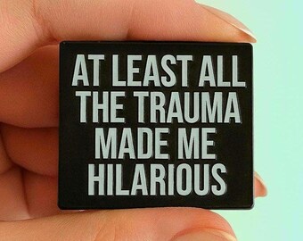Hilarious Trauma Enamel Pin Badge, Sarcastic Gift