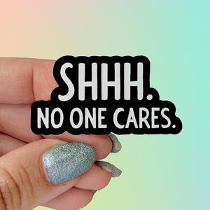 Shhh No One Cares Enamel Pin, Funny Sarcastic Badge