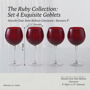 May include: The Ruby Collection: Set 4 Exquisite Goblets. Smooth clear stem balloon glassware, 8 inches high with a 3.75 inch diameter. Four deep red wine glasses with thin, transparent stems and circular bases arranged in a horizontal row.