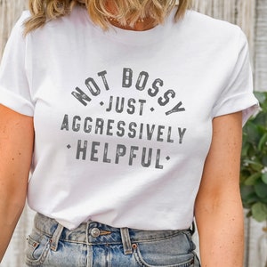 Not Bossy Aggressively Helpful Shirt, Gift For Mom, Gift for Bossy Friend, Funny Mom Sweat, Funny Teacher Sweatshirt, Gift For Boss