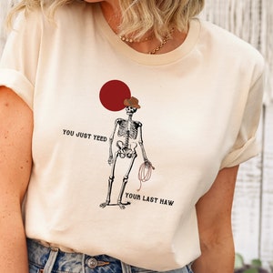 Country T shirt, You Just Yeed Your Last Haw, Howdy Tee, Skeleton Shirt, Country Shirt, Rodeo Tee, Country Tee, Yall Shirt