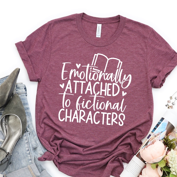 Emotionally Attached To Fictional Characters Shirt, Funny Reading Shirt, Book Lover T-Shirt, Bookish Tee, Blogger Shirt, Book Nerd Tee