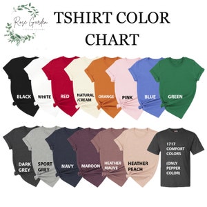 May include: T-shirt color chart showing 17 different colors, including black, white, red, natural/cream, orange, pink, blue, green, dark grey, sport grey, navy, maroon, heather mauve, heather peach, and 1717 comfort colors (only pepper color).