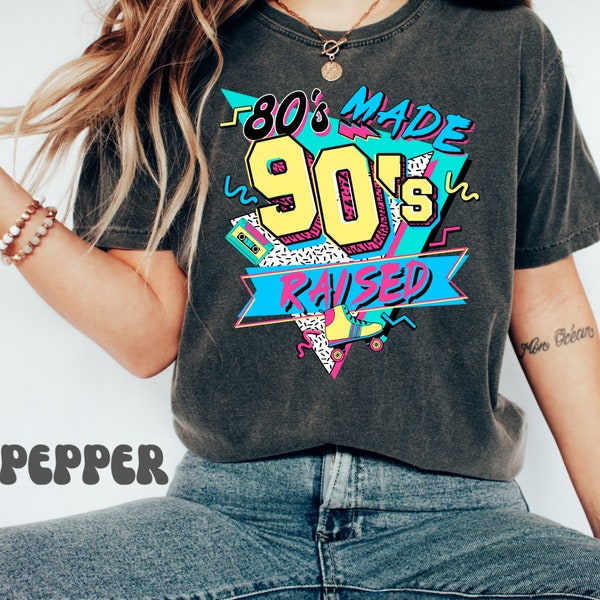 80's Made 90's Raised Comfort Colors Shirt, 80's Shirt, 90's Shirt, 80's Made 90's Raised Vintage Style Shirt , Gift-457