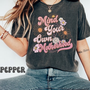 Mind Your Own Motherhood Shirt, Mother's Day Shirt, Retro Floral Mama Tee, Gift for Mom, Groovy Mama Shirt