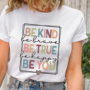 Be Kind Shirt, Be Kind Be Brave Be True Be Happy Be You Shirt, Kindness Shirt, Motivational Shirt, Inspirational Shirt, Teacher Shirt
