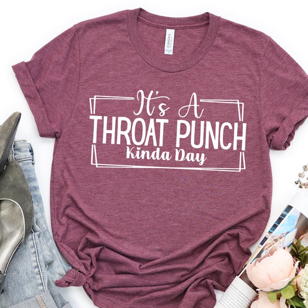 It's A Throat Punch Kinda Day Shirt, Sarcastic T-Shirt, Common Sense Tee, Did I Ask Shirt, Sarcasm Queen Tee, Hurt Feelings Shirt